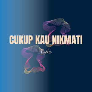 Listen to Cukup Kau Nikmati song with lyrics from Diela