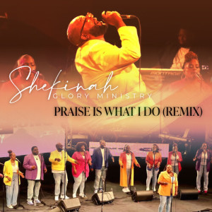 อัลบัม Praise Is What I Do Remix ศิลปิน Shekinah Glory Ministry