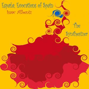 Album Isaac Albéniz: España, Evocations of Spain from The Synthesizer