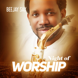 Listen to Night of Worship song with lyrics from Beejay Sax