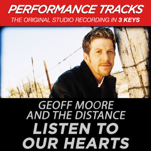 อัลบัม Listen To Our Hearts (Performance Tracks) ศิลปิน Geoff Moore & The Distance