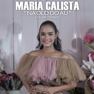 Dengarkan Na Olo Do Au lagu dari Maria Calista dengan lirik