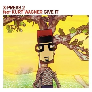 อัลบัม Give It (feat. Kurt Wagner) ศิลปิน X-Press2