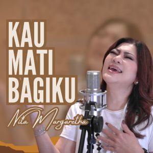 Listen to Kau Mati Bagi ku song with lyrics from Nita Margaretha