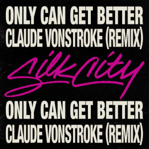 收聽Silk City的Only Can Get Better (Claude VonStroke Remix)歌詞歌曲