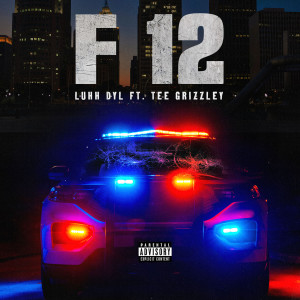 Luhh Dyl的專輯F 12 (feat. Tee Grizzley) [Explicit]