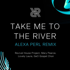 Revival House Project的專輯Take Me To The River (ALEXA PERL Remix)