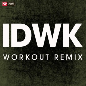 收聽Power Music Workout的Idwk (Extended Workout Remix)歌詞歌曲