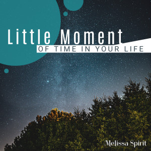 Little Moment of Time in Your Life dari Melissa Spirit