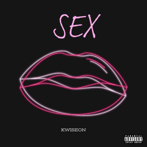 Listen to SEX (Explicit) song with lyrics from KWISEON