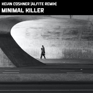 Kevin Coshner的專輯Minimal Killer (Alfite Remix)