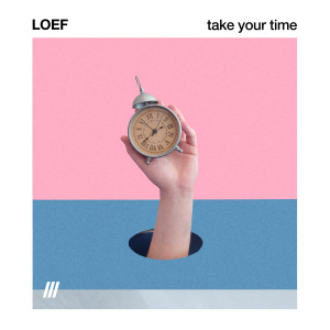 ดาวน์โหลดและฟังเพลง TAKE YOUR TIME พร้อมเนื้อเพลงจาก LOEF