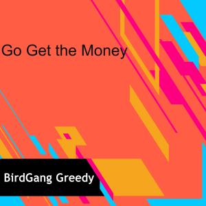 BirdGang Greedy的專輯Go Get the Money