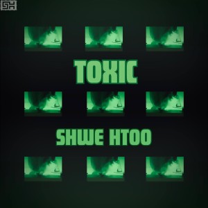 Album TOXIC from Shwe Htoo