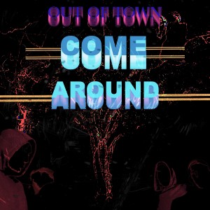 收聽Out Of Town的Come Around歌詞歌曲