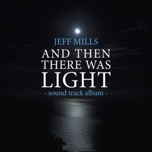 อัลบัม AND Then There Was Light Sound Track ศิลปิน Jeff Mills