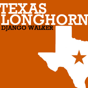 收聽Django Walker的Texas Longhorn歌詞歌曲