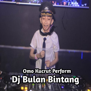 Dengarkan lagu DJ Bulan Bintang nyanyian Omo Kucrut Perform dengan lirik