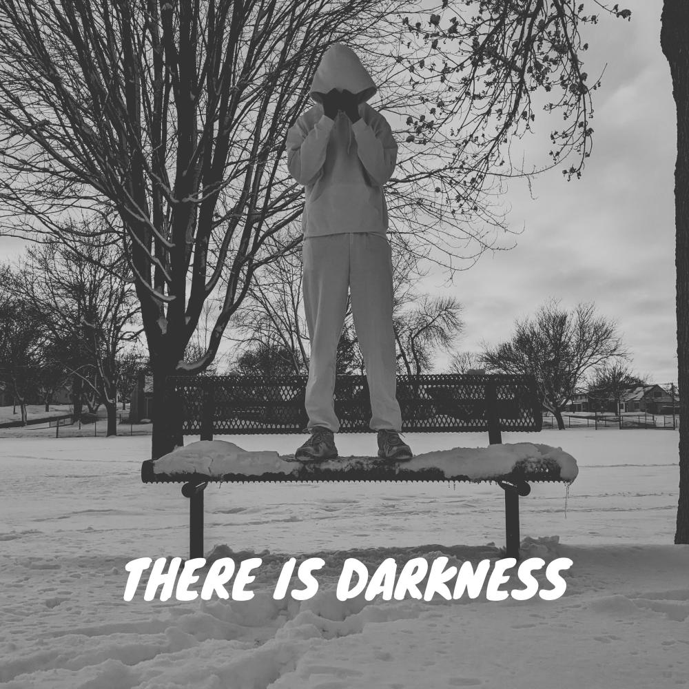 THERE IS DARKNESS