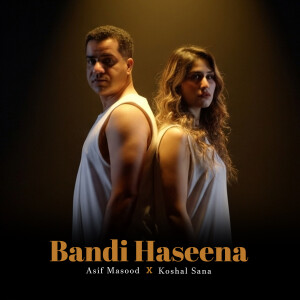 Listen to Bandi Haseena song with lyrics from Asif Masood