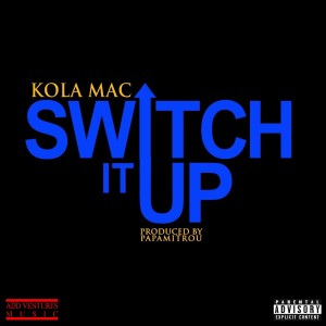 ดาวน์โหลดและฟังเพลง Switch It Up (Explicit) พร้อมเนื้อเพลงจาก Kola Mac