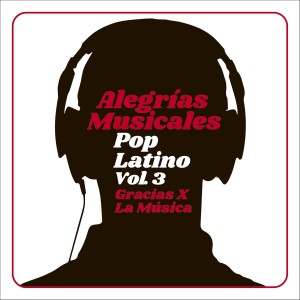 Gracias x La Música的專輯Alegrías Musicales: Pop Latino, Vol. 3 (Explicit)