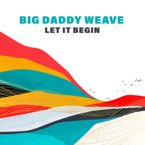 อัลบัม Let It Begin ศิลปิน Big Daddy Weave
