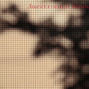Various的專輯Jazztronica Bliss: Modern Jazz with Electronic Twists