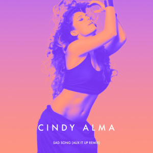 Album Sad Song (Aux It up Remix) oleh Cindy Alma