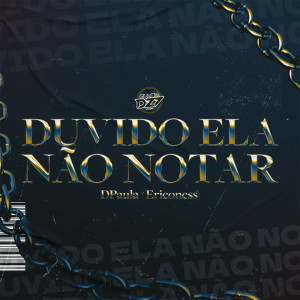 Listen to DUVIDO ELA NÃO NOTAR song with lyrics from Dpaula