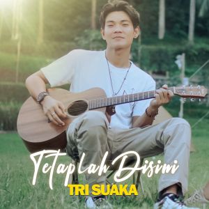 Album TETAPLAH DISINI from Tri Suaka