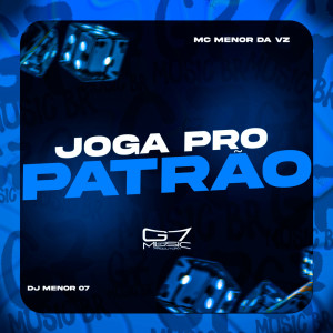 收聽DJ MENOR 07的Joga Pro Patrão (Explicit)歌詞歌曲