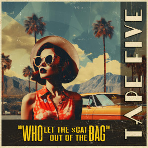 อัลบัม Who Let the Scat out of the Bag ศิลปิน Tape Five