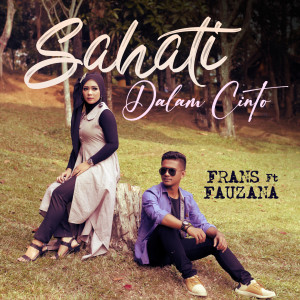 Dengarkan lagu Sahati Dalam Cinto nyanyian Frans dengan lirik