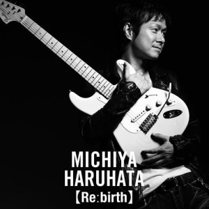 收聽Michiya Haruhata的Rebirth歌詞歌曲