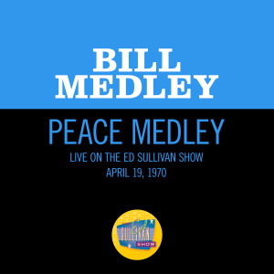 อัลบัม Peace Medley (Medley/Live On The Ed Sullivan Show, April 19, 1970) ศิลปิน Bill Medley