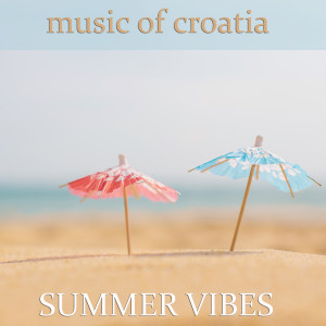 อัลบัม Music of Croatia: Summer Vibes ศิลปิน Various Artists