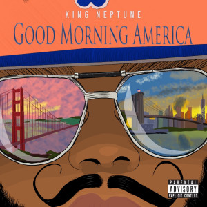 收聽King Neptune的Good Morning America (Explicit)歌詞歌曲