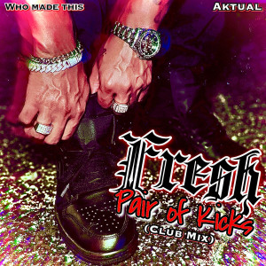 Listen to Fresh Pair of Kicks (Club Mix|Explicit) song with lyrics from Aktual