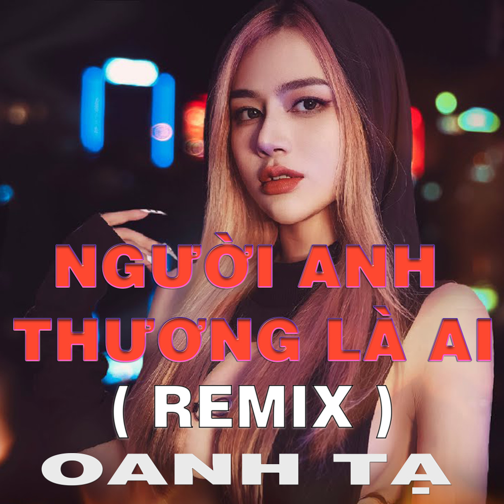 Người Anh Thương Là Ai (HM Remix)