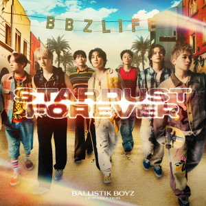 อัลบัม Stardust Forever ศิลปิน BALLISTIK BOYZ from EXILE TRIBE