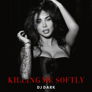 อัลบัม Killing Me Softly ศิลปิน DJ Dark