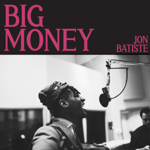 ดาวน์โหลดและฟังเพลง BIG MONEY พร้อมเนื้อเพลงจาก Jon Batiste