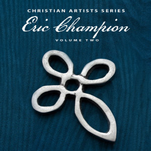 อัลบัม Christian Artists Series: Eric Champion, Vol. 2 ศิลปิน Eric Champion