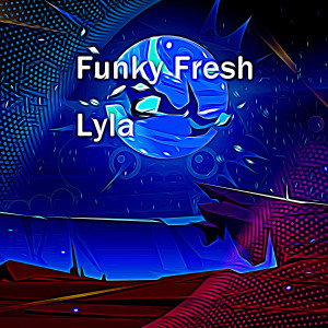Listen to Lyla song with lyrics from Funky Fresh
