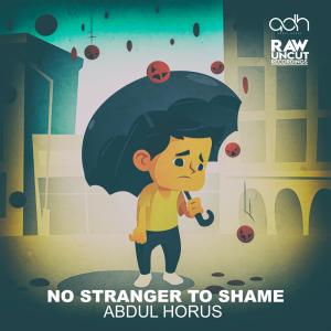 Listen to No Stranger To Shame song with lyrics from Abdul Horus