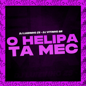 DJ LUIZINHO ZS的专辑O Helipa Ta Mec (Explicit)