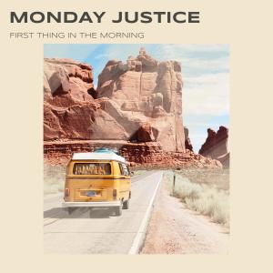 收聽Monday Justice的FIRST THING IN THE MORNING歌詞歌曲