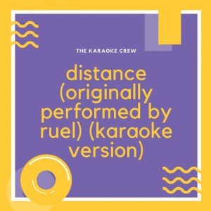 The Karaoke Crew的專輯Distance (Originally Performed by Ruel) (Karaoke Version)