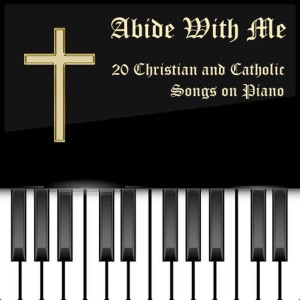 Catholic Piano Maestro的專輯Abide with Me: 20 Christian and Catholic Songs on Piano
